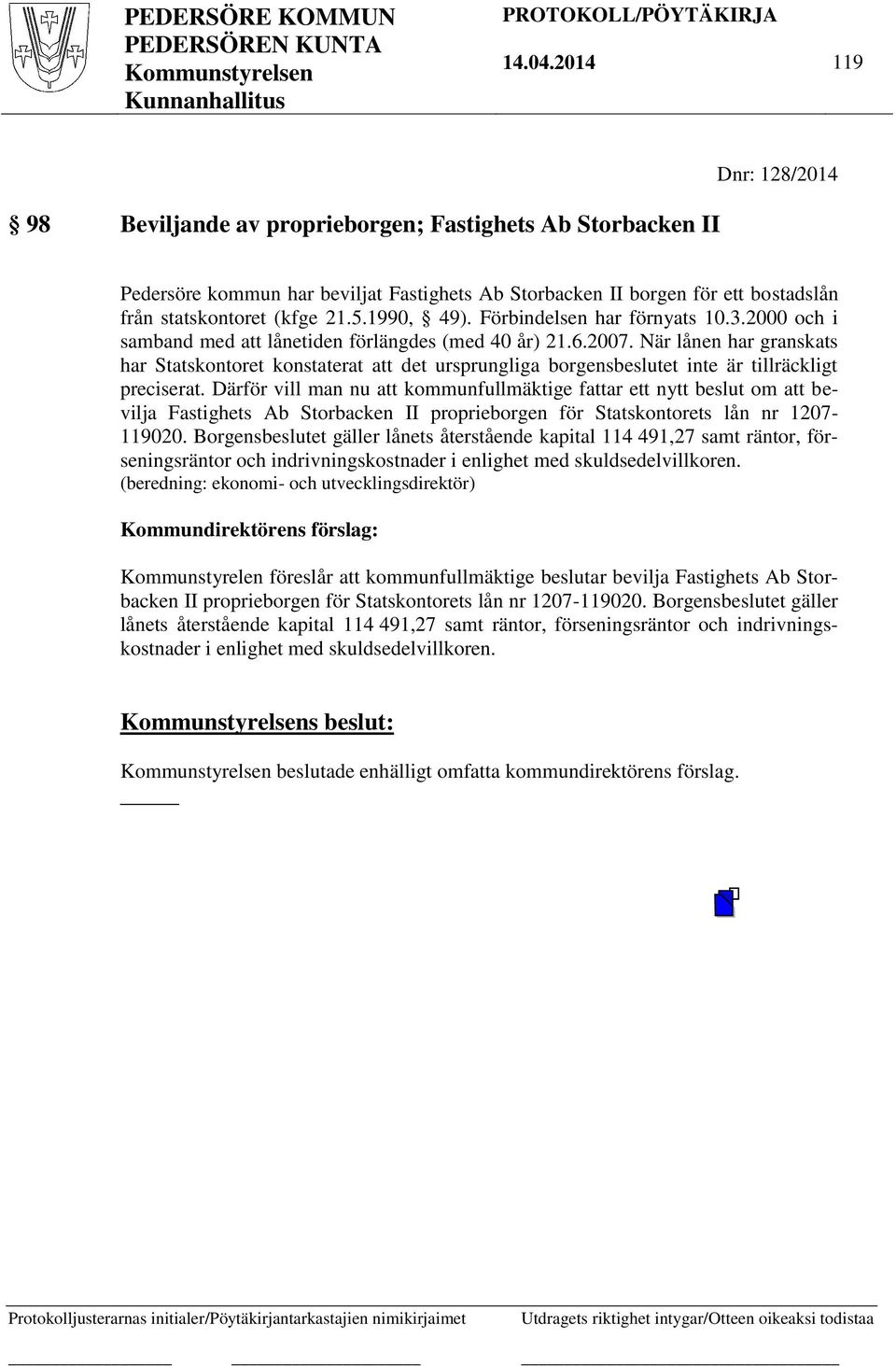 1990, 49). Förbindelsen har förnyats 10.3.2000 och i samband med att lånetiden förlängdes (med 40 år) 21.6.2007.