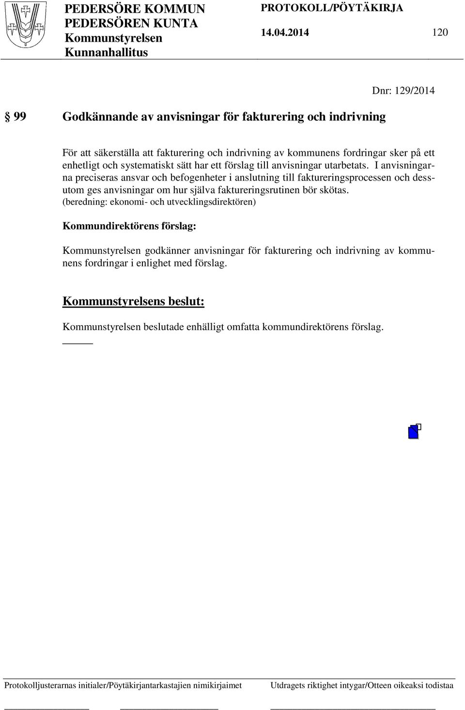 sker på ett enhetligt och systematiskt sätt har ett förslag till anvisningar utarbetats.