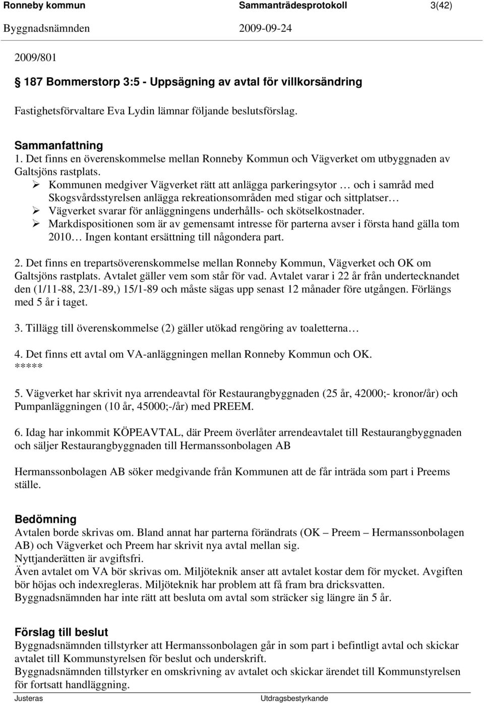 och skötselkostnader. Markdispositionen som är av gemensamt intresse för parterna avser i första hand gälla tom 20