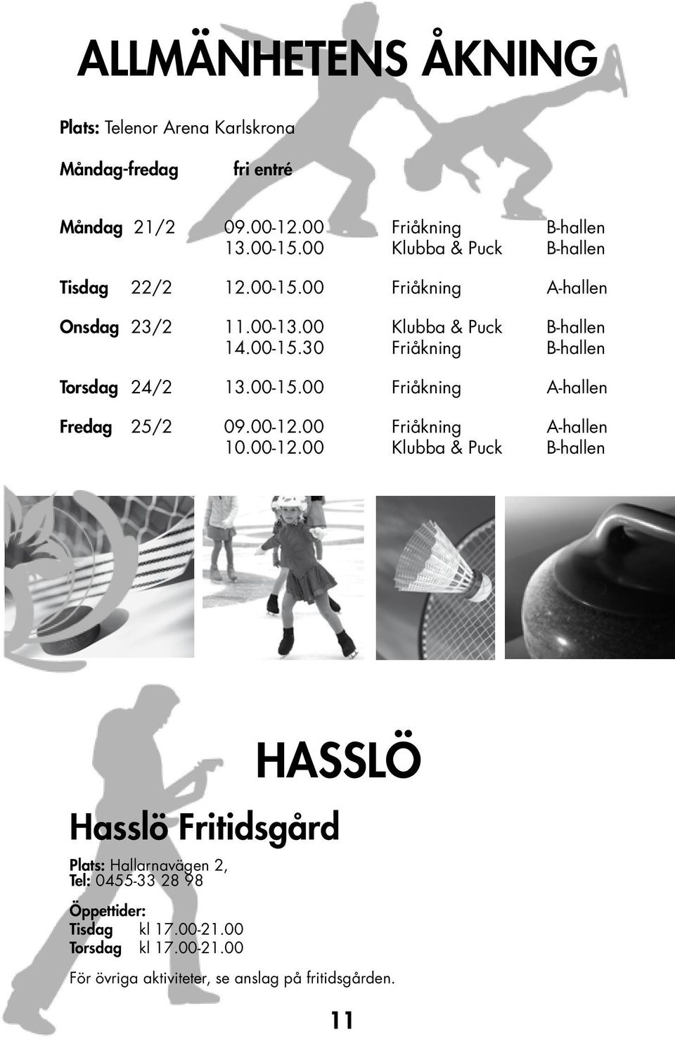 00-15.00 Friåkning A-hallen Fredag 25/2 09.00-12.