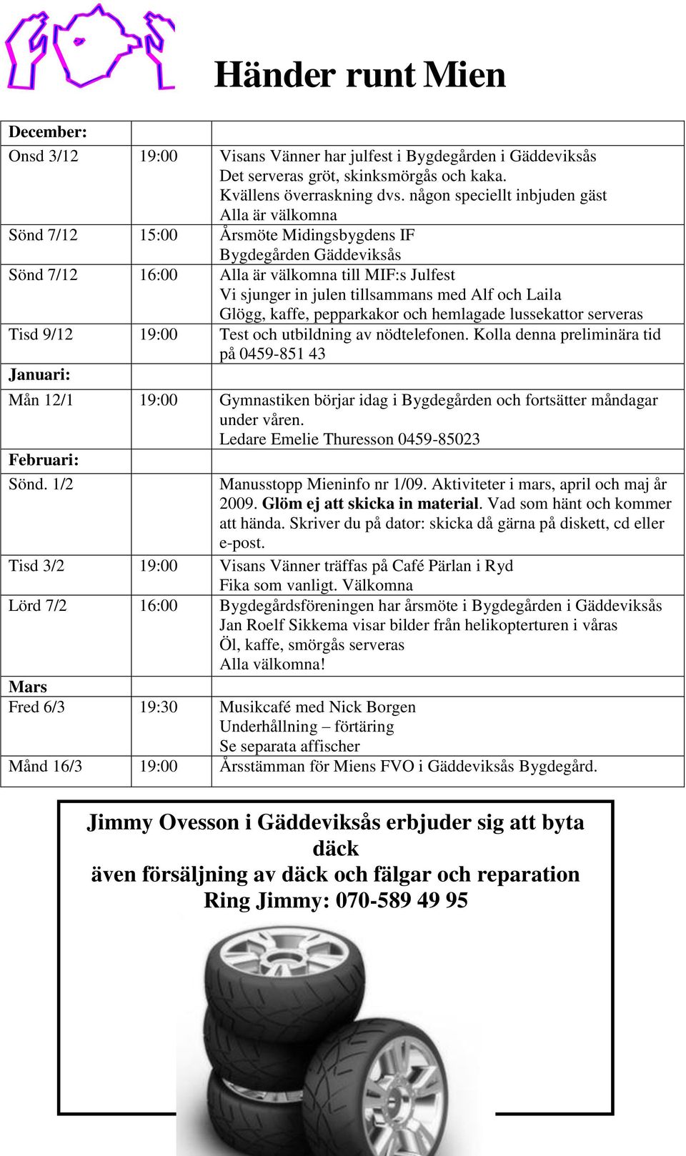 med Alf och Laila Glögg, kaffe, pepparkakor och hemlagade lussekattor serveras Tisd 9/12 19:00 Test och utbildning av nödtelefonen.