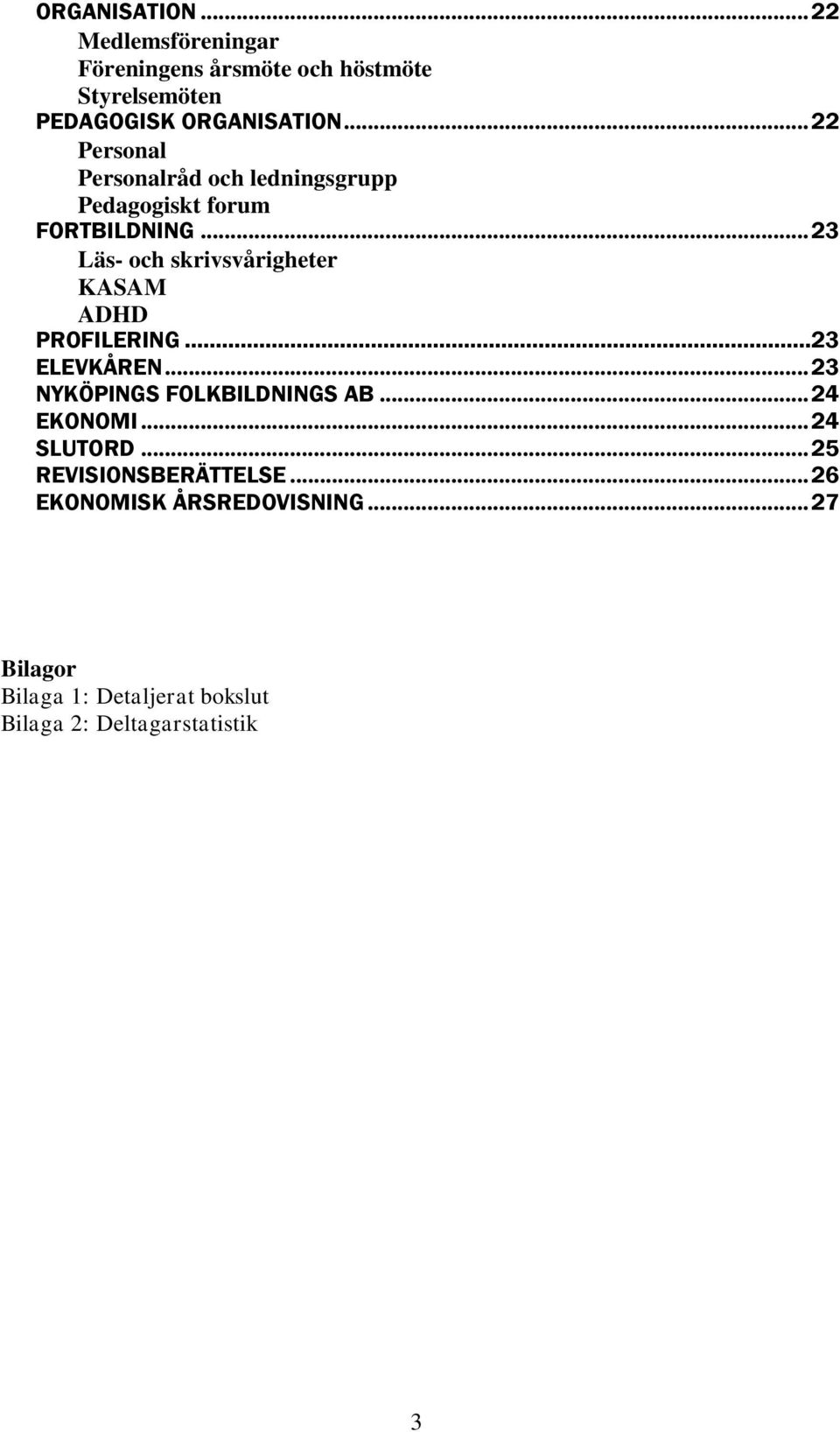 .. 23 Läs- och skrivsvårigheter KASAM ADHD PROFILERING...23 ELEVKÅREN... 23 NYKÖPINGS FOLKBILDNINGS AB.