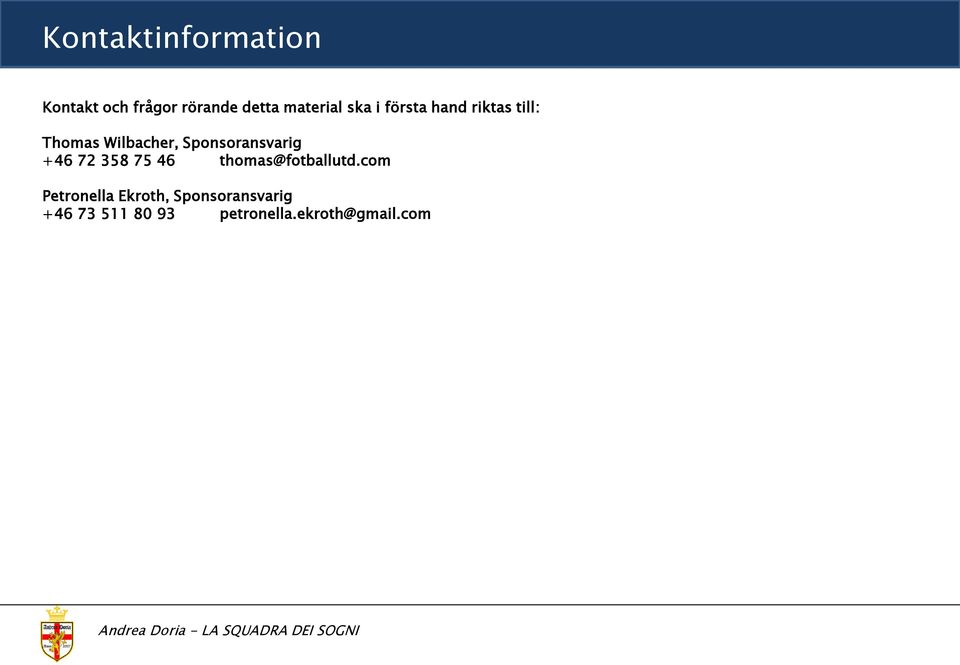 Sponsoransvarig +46 72 358 75 46 thomas@fotballutd.