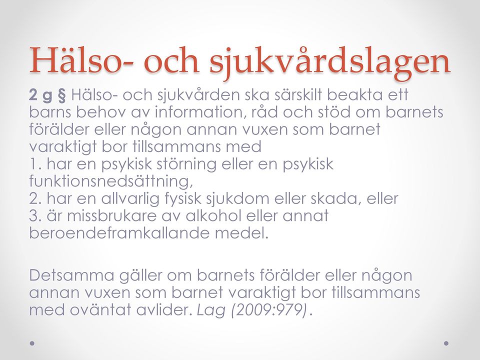 har en psykisk störning eller en psykisk funktionsnedsättning, 2. har en allvarlig fysisk sjukdom eller skada, eller 3.