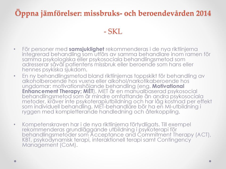 En ny behandlingsmetod bland riktlinjernas toppskikt för behandling av alkoholberoende hos vuxna eller alkohol/narkotikaberoende hos ungdomar: motivationshöjande behandling (eng.