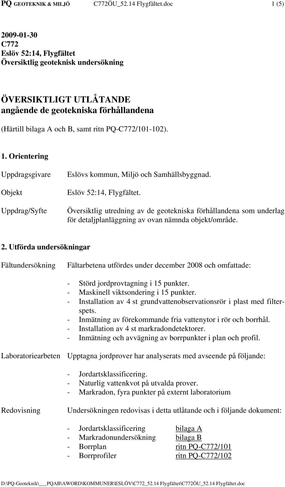 1. Orientering Uppdragsgivare Objekt Uppdrag/Syfte Eslövs kommun, Miljö och Samhällsbyggnad. Eslöv 52:14, Flygfältet.