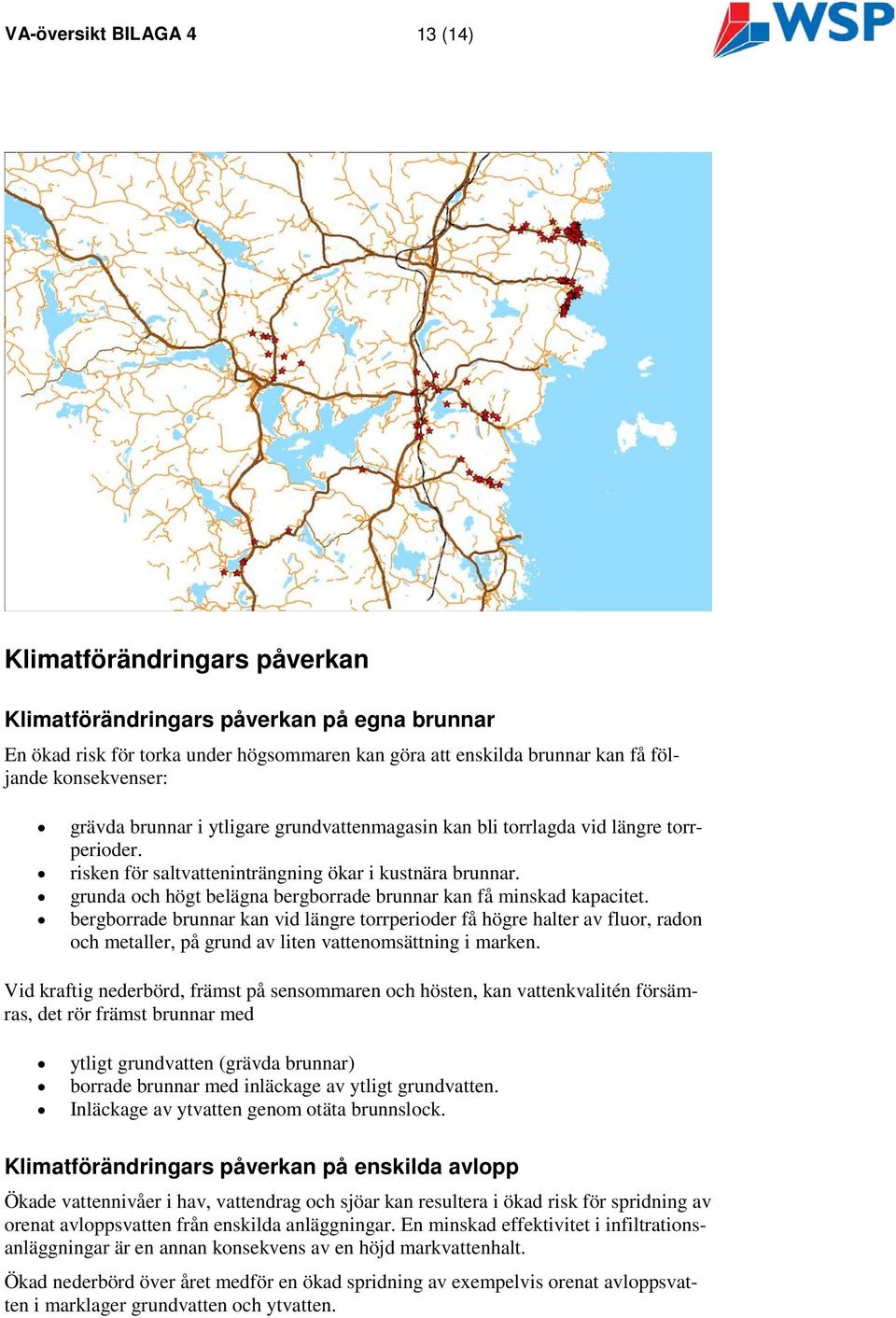 grunda och högt belägna bergborrade brunnar kan få minskad kapacitet.