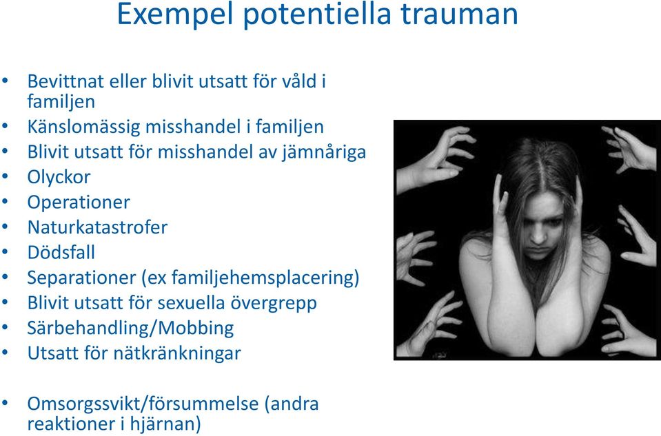 Naturkatastrofer Dödsfall Separationer (ex familjehemsplacering) Blivit utsatt för sexuella