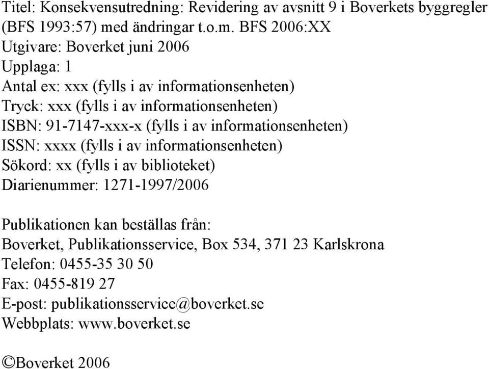 BFS 2006:XX Utgivare: Bverket juni 2006 Upplaga: 1 Antal ex: xxx (fylls i av infrmatinsenheten) Tryck: xxx (fylls i av infrmatinsenheten) ISBN: