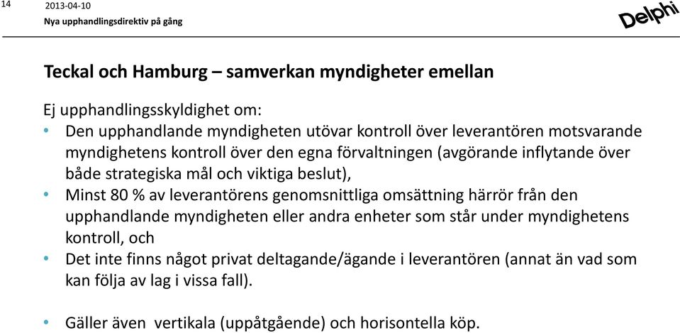 leverantörens genomsnittliga omsättning härrör från den upphandlande myndigheten eller andra enheter som står under myndighetens kontroll, och Det