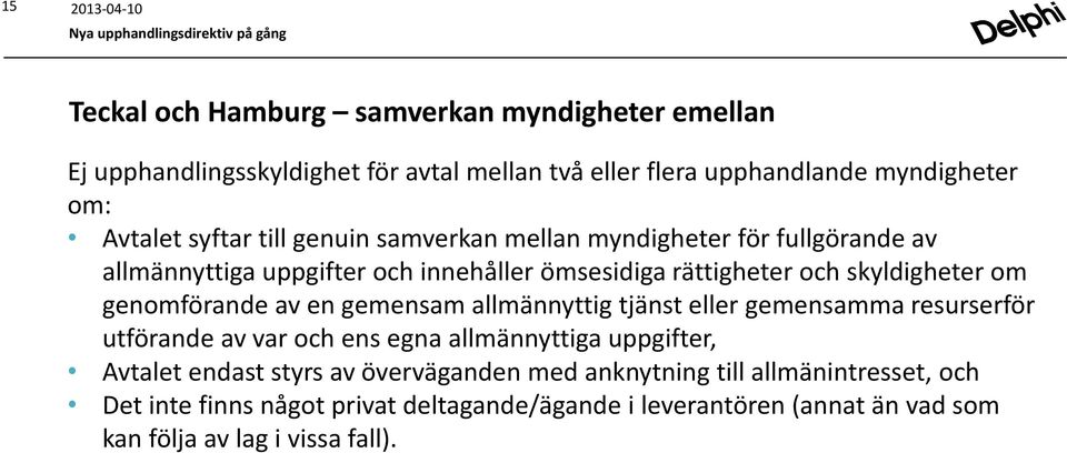 av en gemensam allmännyttig tjänst eller gemensamma resurserför utförande av var och ens egna allmännyttiga uppgifter, Avtalet endast styrs av