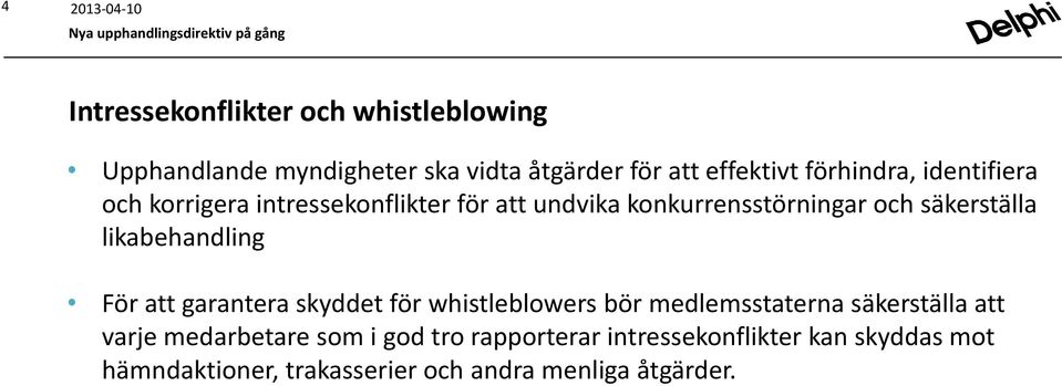 likabehandling För att garantera skyddet för whistleblowers bör medlemsstaterna säkerställa att varje