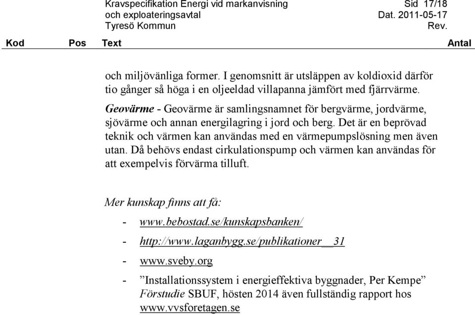 Geovärme - Geovärme är samlingsnamnet för bergvärme, jordvärme, sjövärme och annan energilagring i jord och berg.