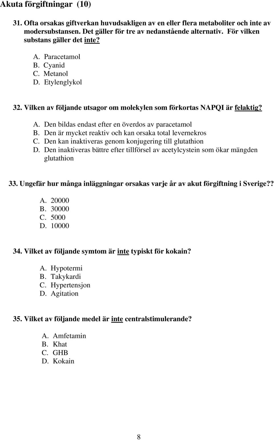 . en bildas endast efter en överdos av paracetamol. en är mycket reaktiv och kan orsaka total levernekros. en kan inaktiveras genom konjugering till glutathion.