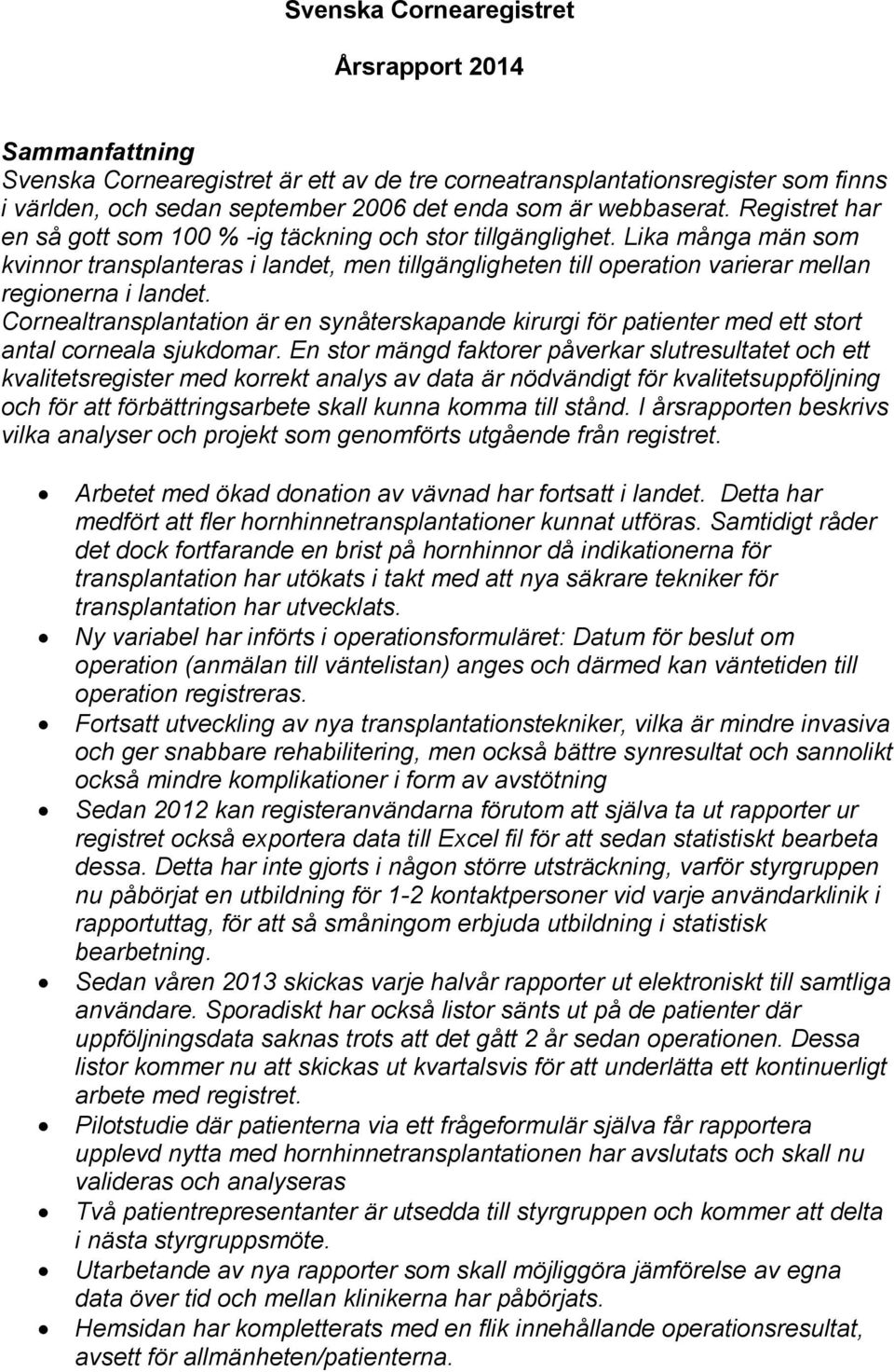 Cornealtransplantation är en synåterskapande kirurgi för patienter med ett stort antal corneala sjukdomar.