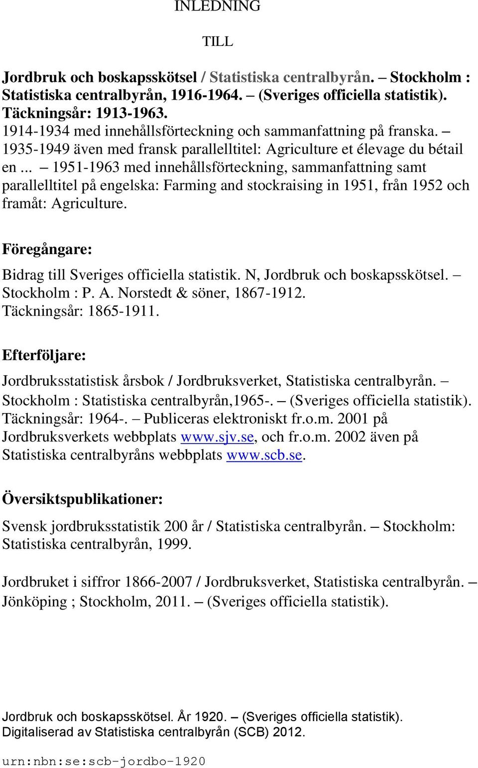 .. 1951-1963 med innehållsförteckning, sammanfattning samt parallelltitel på engelska: Farming and stockraising in 1951, från 1952 och framåt: Agriculture.