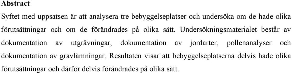 Undersökningsmaterialet består av dokumentation av utgrävningar, dokumentation av jordarter,