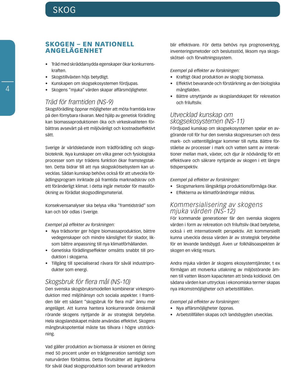 Med hjälp av genetisk förädling kan biomassaproduktionen öka och virkeskvaliteten förbättras avsevärt på ett miljövänligt och kostnadseffektivt sätt.