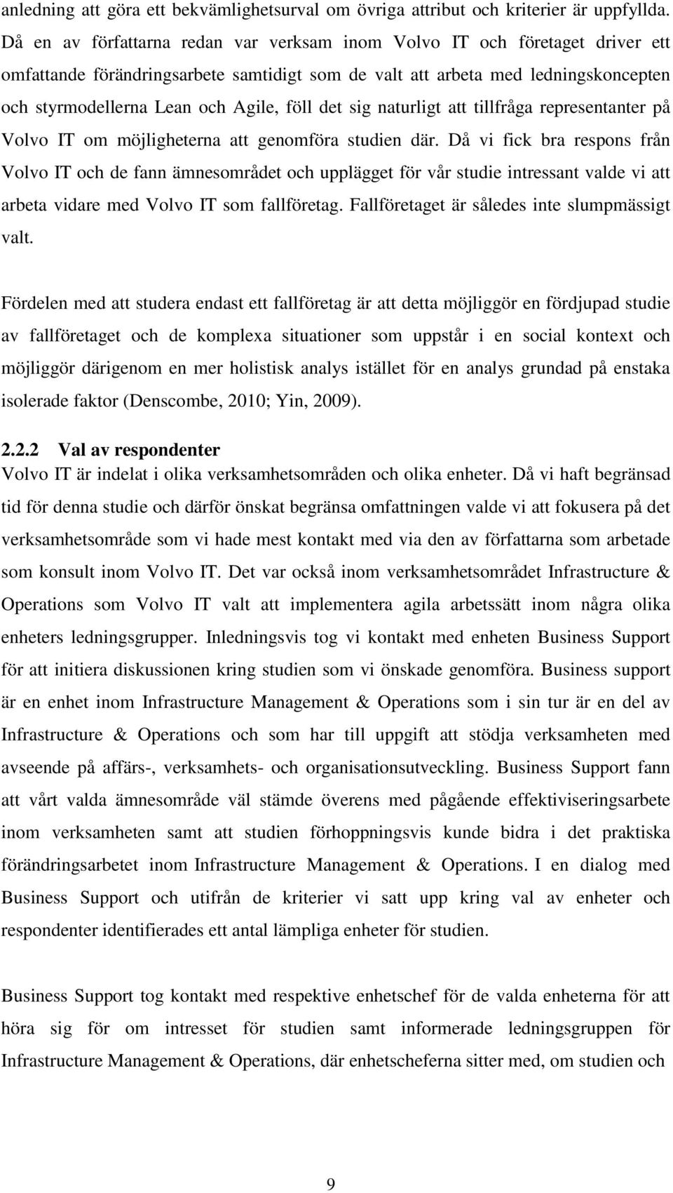 föll det sig naturligt att tillfråga representanter på Volvo IT om möjligheterna att genomföra studien där.