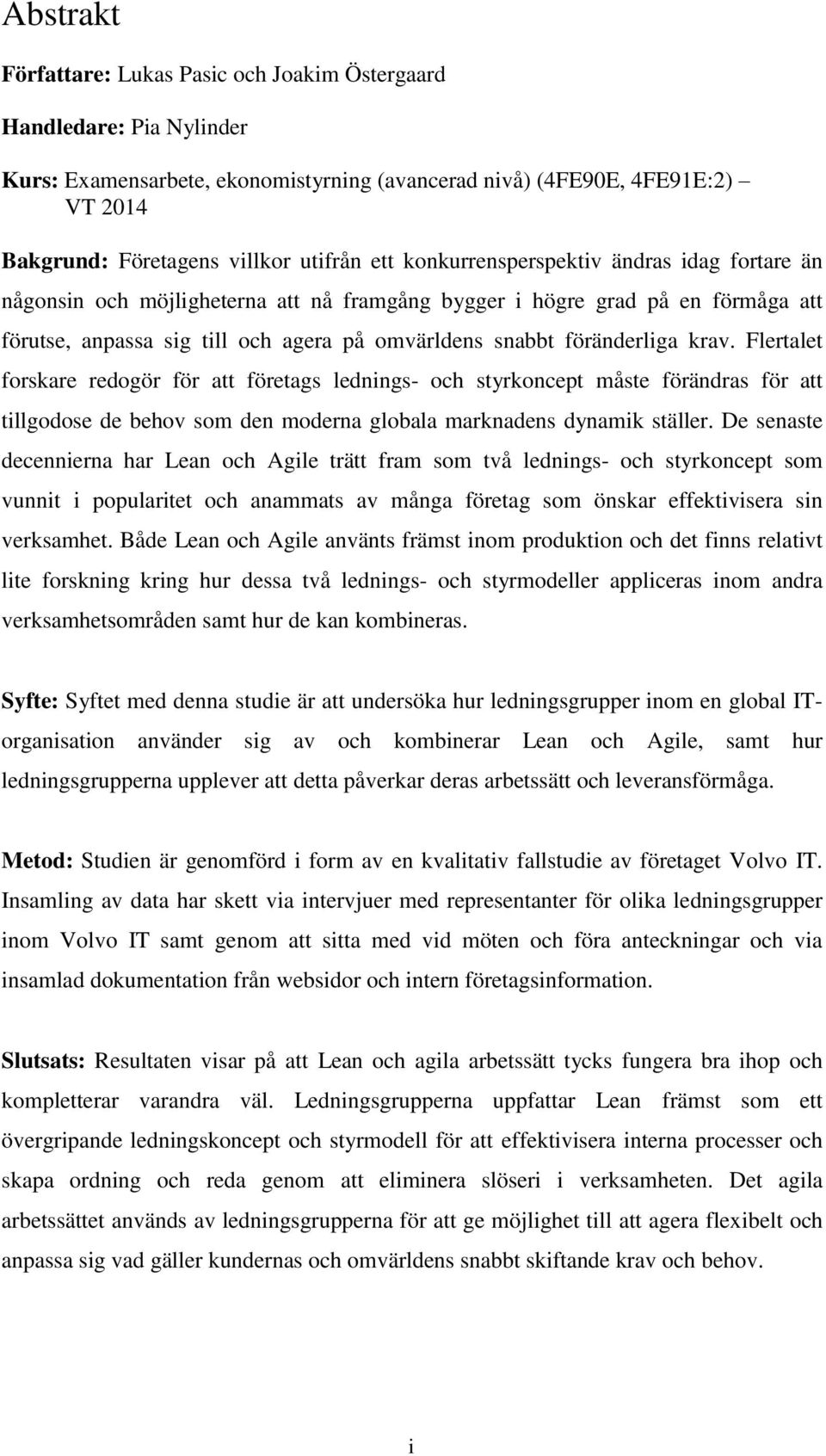 krav. Flertalet forskare redogör för att företags lednings- och styrkoncept måste förändras för att tillgodose de behov som den moderna globala marknadens dynamik ställer.