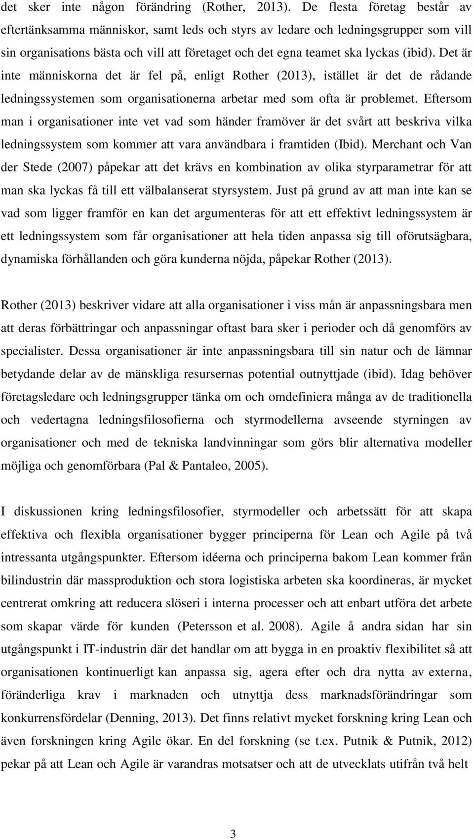 Det är inte människorna det är fel på, enligt Rother (2013), istället är det de rådande ledningssystemen som organisationerna arbetar med som ofta är problemet.