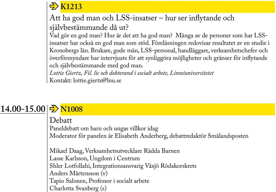 Brukare, gode män, LSS-personal, handläggare, verksamhetschefer och överförmyndare har intervjuats för att synliggöra möjligheter och gränser för inflytande och självbestämmande med god man.