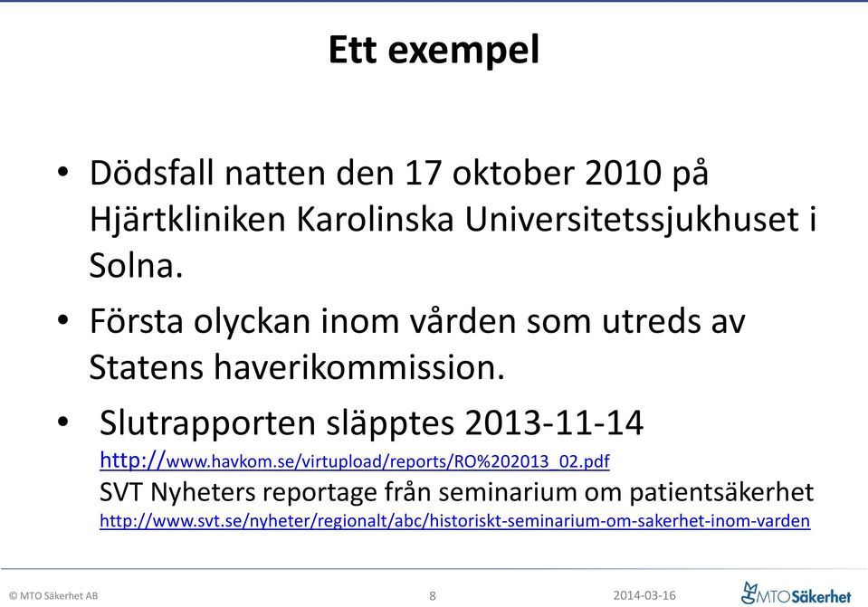 Slutrapporten släpptes 2013-11-14 http://www.havkom.se/virtupload/reports/ro%202013_02.