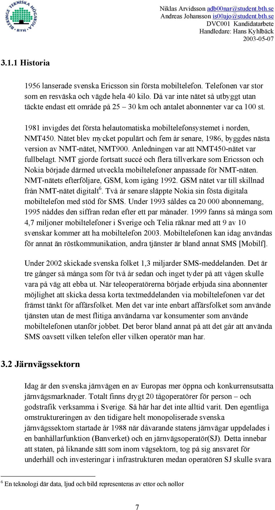 Nätet blev mycket populärt och fem år senare, 1986, byggdes nästa version av NMT-nätet, NMT900. Anledningen var att NMT450-nätet var fullbelagt.