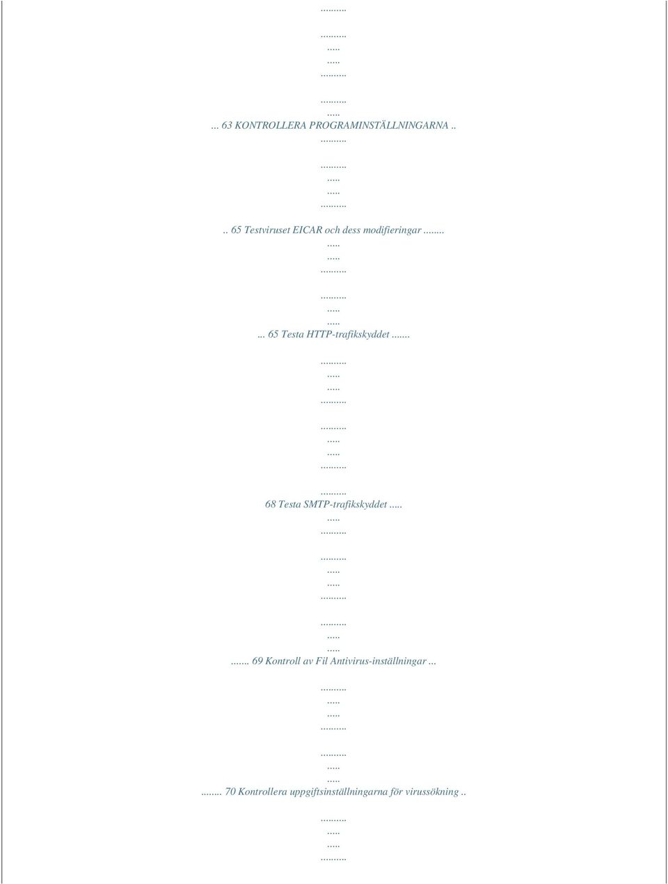 ..... 65 Testa HTTP-trafikskyddet.. 68 Testa SMTP-trafikskyddet.