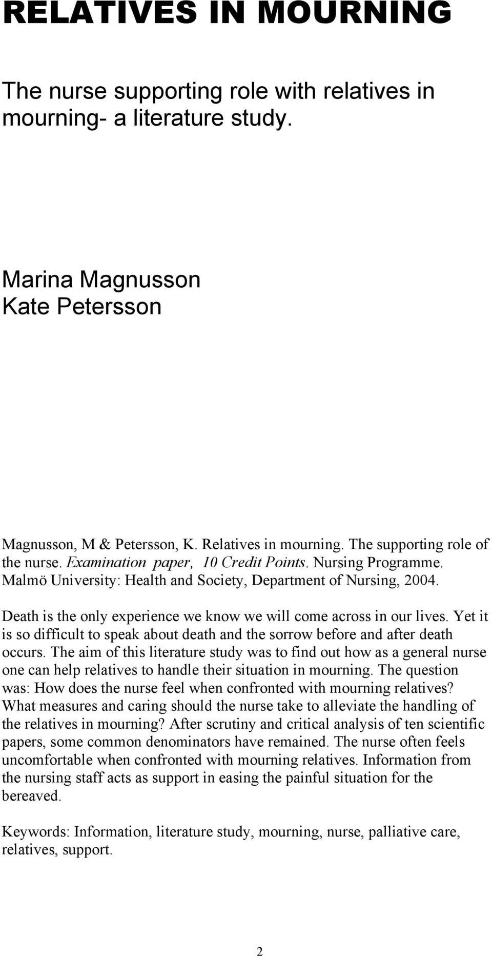 Death is the only experience we know we will come across in our lives. Yet it is so difficult to speak about death the sorrow before after death occurs.