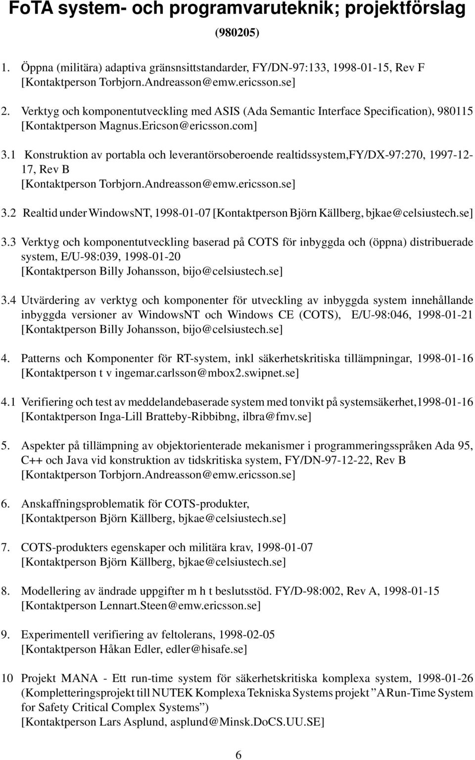 1 Konstruktion av portabla och leverantörsoberoende realtidssystem,fy/dx-97:270, 1997-12- 17, Rev B [Kontaktperson Torbjorn.Andreasson@emw.ericsson.se] 3.