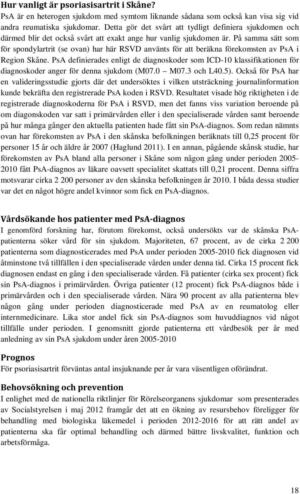 På samma sätt som för spondylartrit (se ovan) har här RSVD använts för att beräkna förekomsten av PsA i Region Skåne.