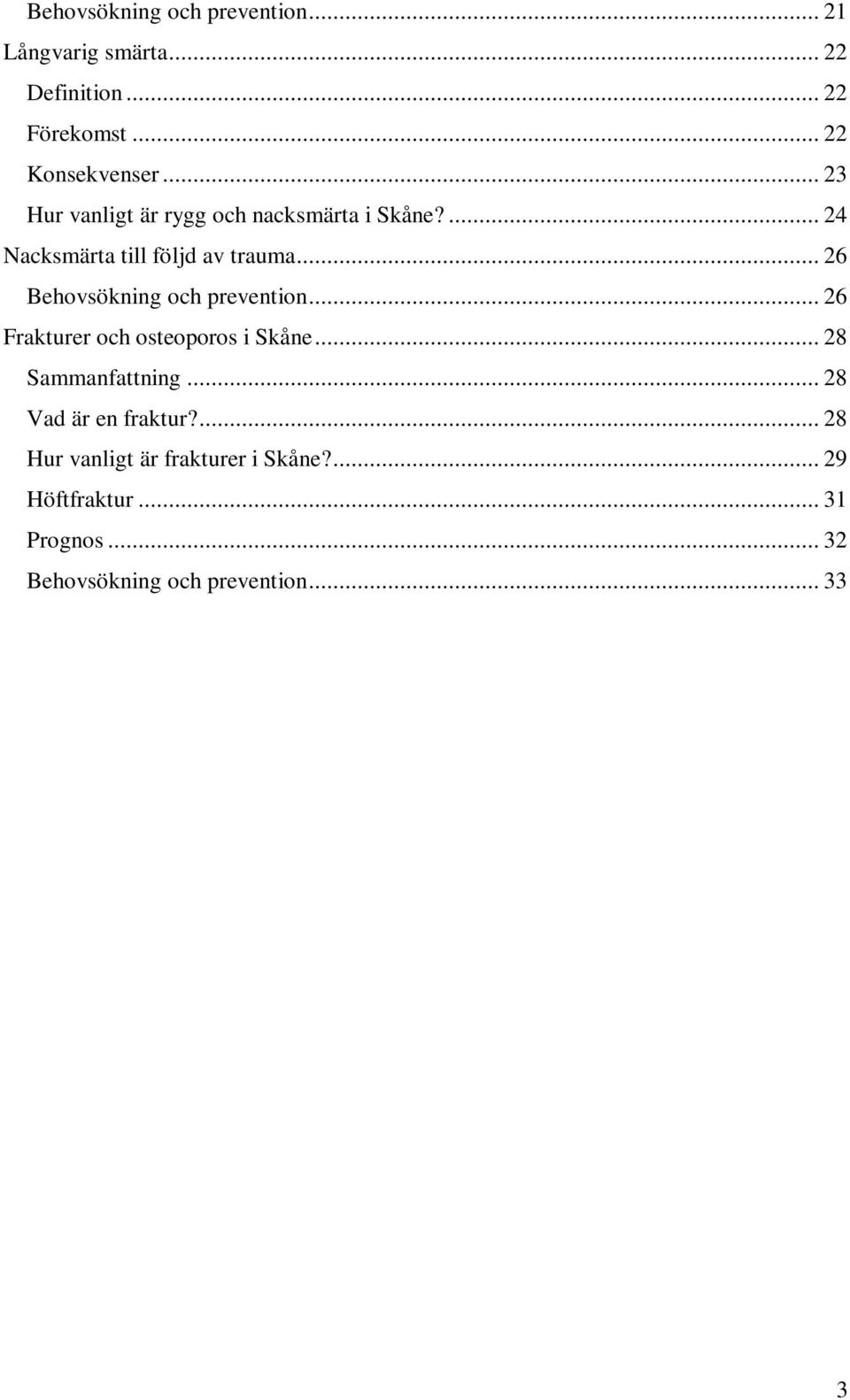 .. 26 Behovsökning och prevention... 26 Frakturer och osteoporos i Skåne... 28 Sammanfattning.