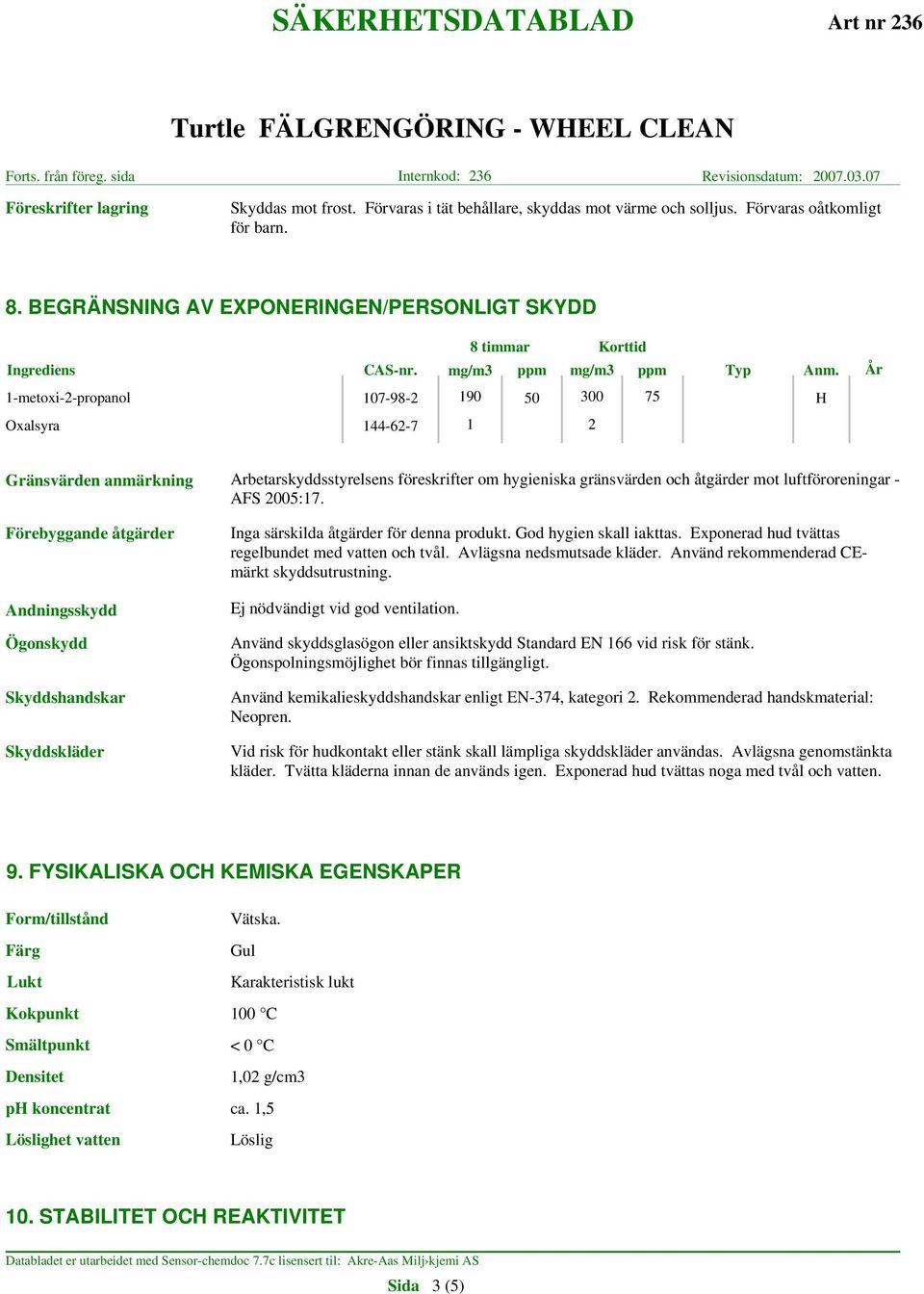 År 1-metoxi-2-propanol 107-98-2 190 50 300 75 H Oxalsyra 144-62-7 1 2 Gränsvärden anmärkning Arbetarskyddsstyrelsens föreskrifter om hygieniska gränsvärden och åtgärder mot luftföroreningar - AFS