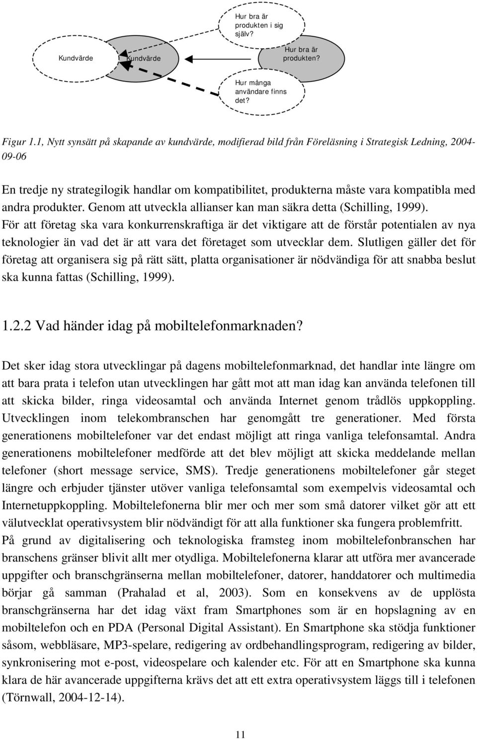 andra produkter. Genom att utveckla allianser kan man säkra detta (Schilling, 1999).