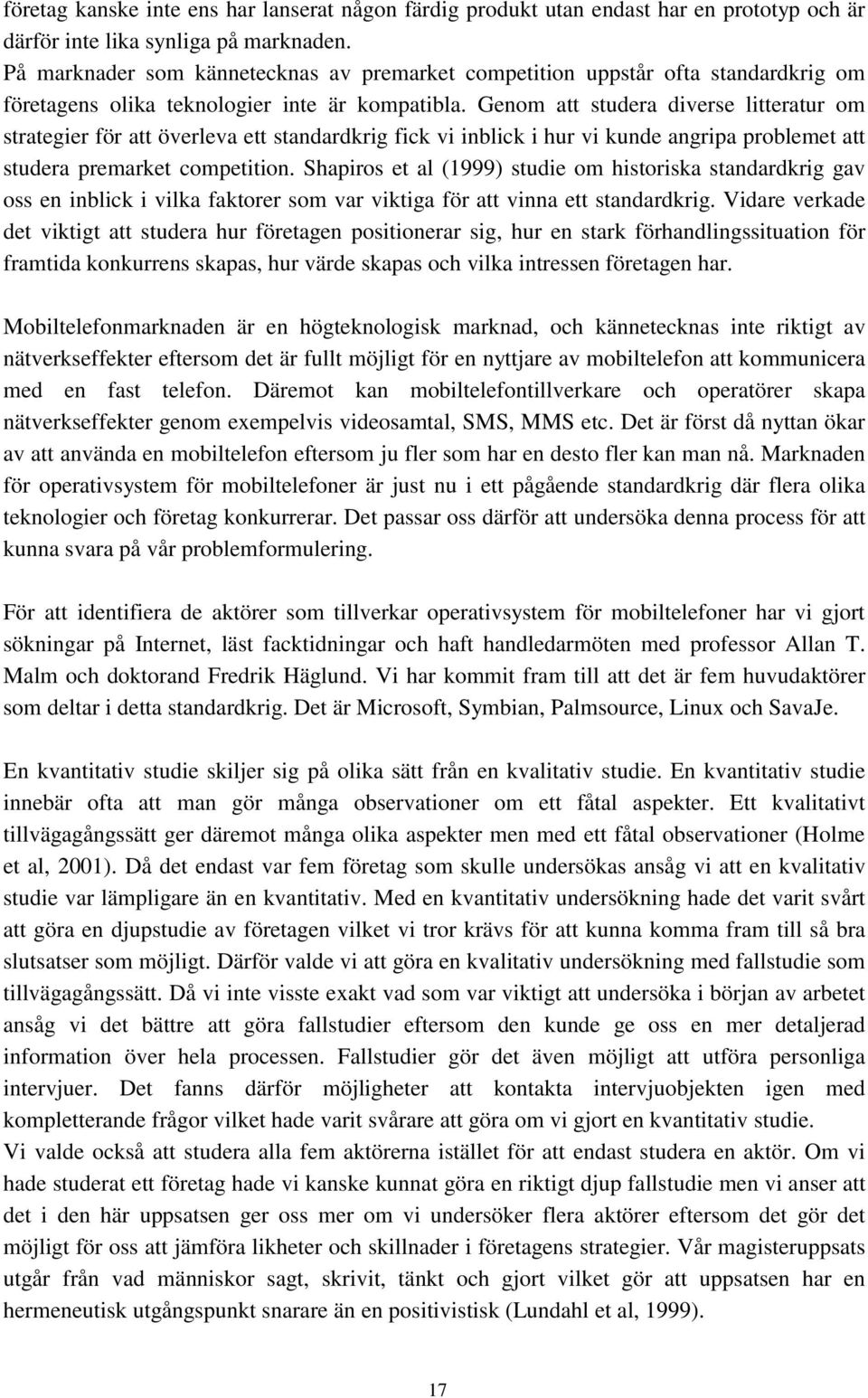 Genom att studera diverse litteratur om strategier för att överleva ett standardkrig fick vi inblick i hur vi kunde angripa problemet att studera premarket competition.