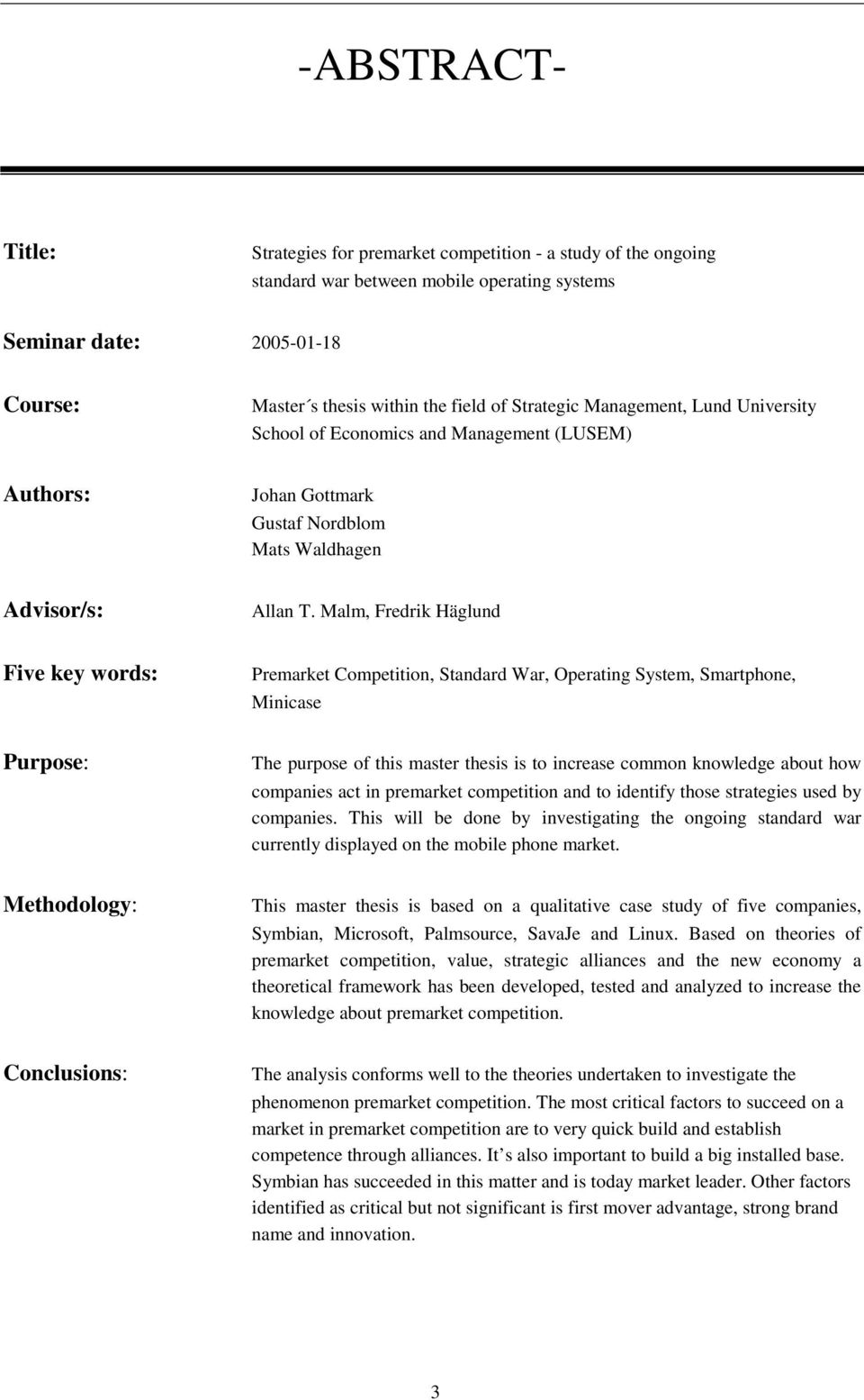 Malm, Fredrik Häglund Five key words: Premarket Competition, Standard War, Operating System, Smartphone, Minicase Purpose: The purpose of this master thesis is to increase common knowledge about how