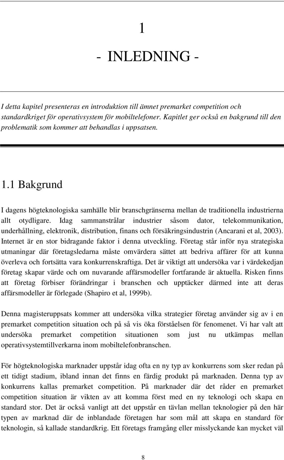 1 Bakgrund I dagens högteknologiska samhälle blir branschgränserna mellan de traditionella industrierna allt otydligare.