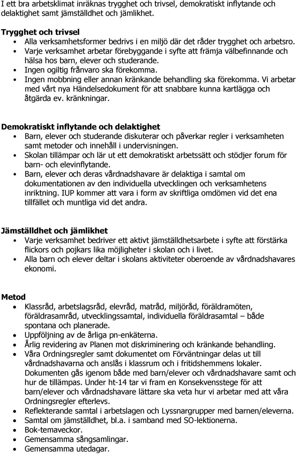 Varje verksamhet arbetar förebyggande i syfte att främja välbefinnande och hälsa hos barn, elever och studerande. Ingen ogiltig frånvaro ska förekomma.