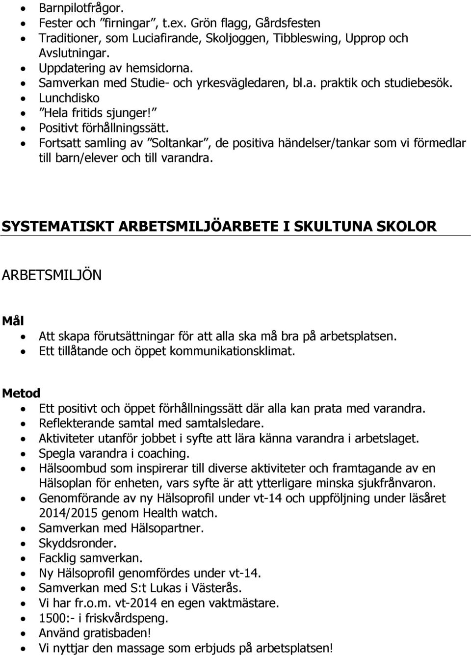 Fortsatt samling av Soltankar, de positiva händelser/tankar som vi förmedlar till barn/elever och till varandra.