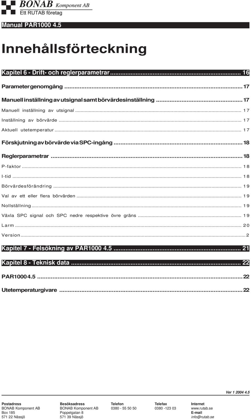 ..18 Reglerparametrar...18 P-faktor... 1 8 I-tid... 1 8 Börvärdesförändring... 1 9 Val av ett eller flera börvärden... 1 9 Nollställning.