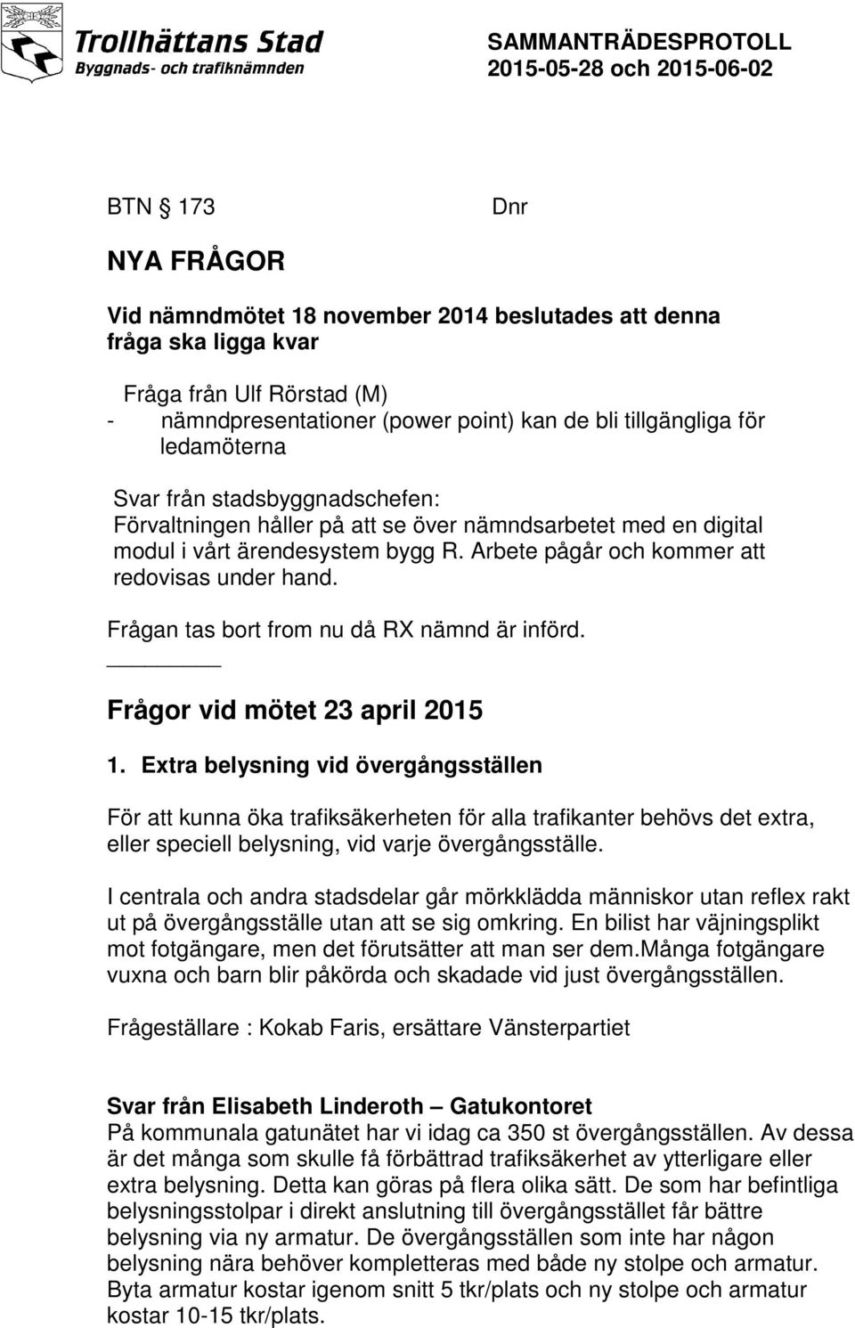 Frågan tas bort from nu då RX nämnd är införd. Frågor vid mötet 23 april 2015 1.