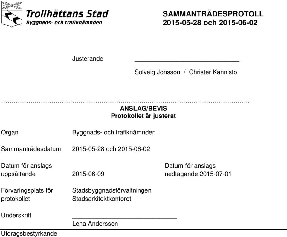 Sammanträdesdatum Datum för anslags Datum för anslags uppsättande 2015-06-09