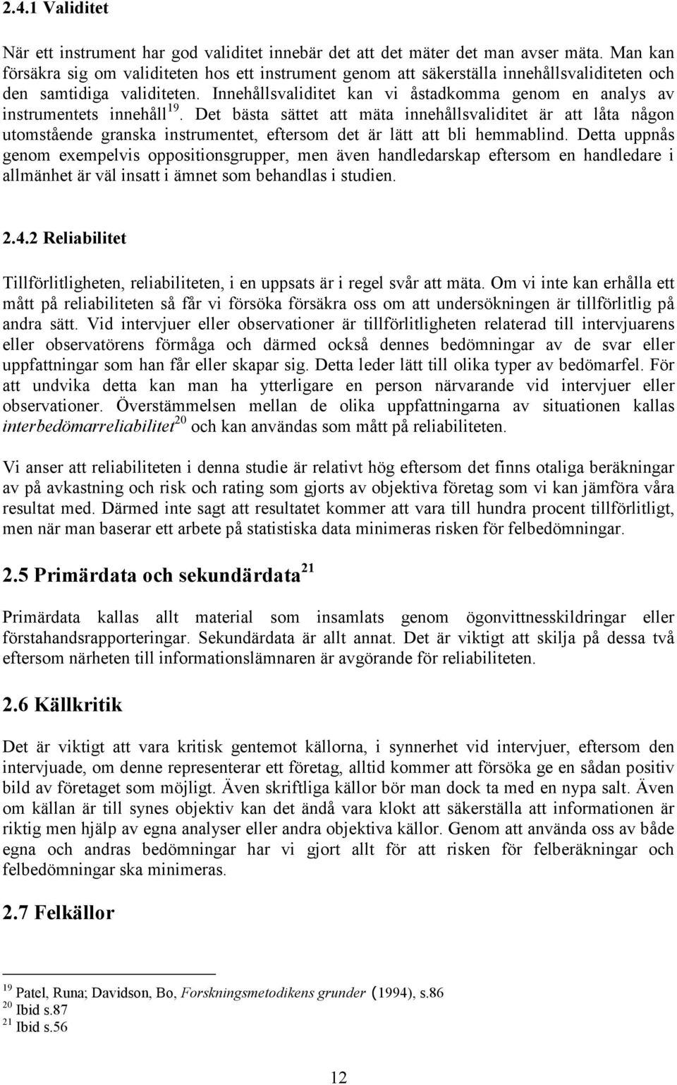 Innehållsvaliditet kan vi åstadkomma genom en analys av instrumentets innehåll 19.