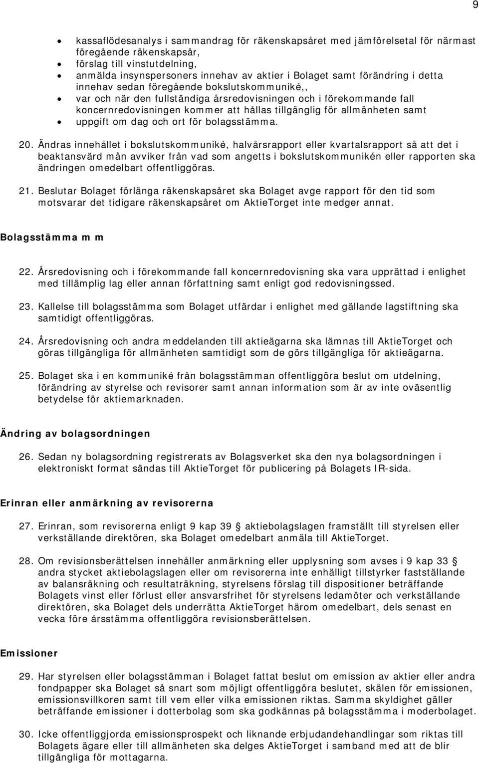 allmänheten samt uppgift om dag och ort för bolagsstämma. 20.