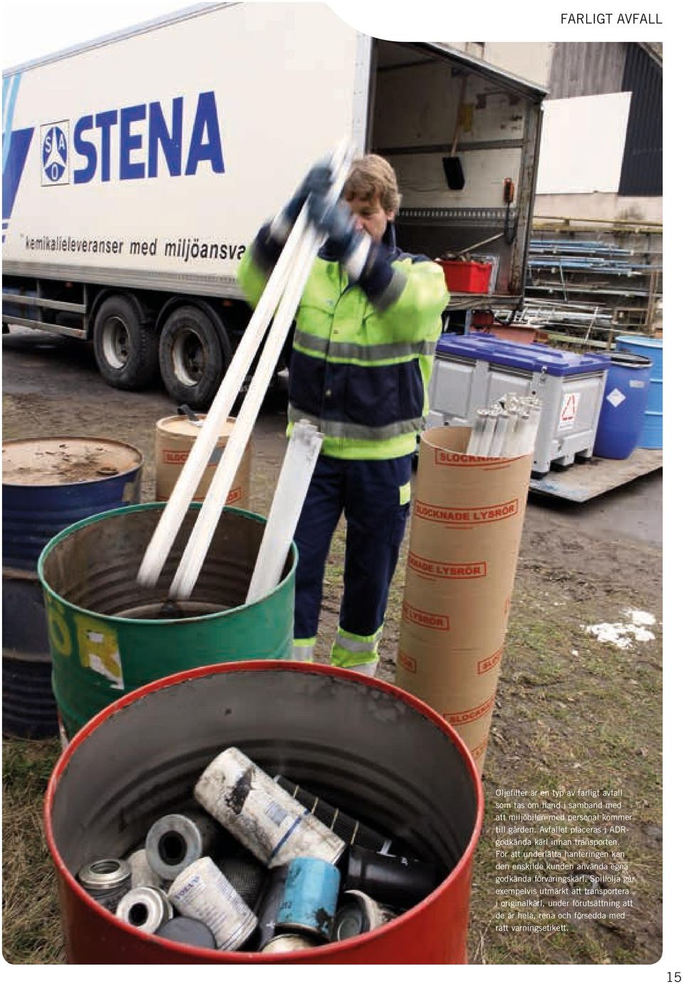 För att underlätta hanteringen kan den enskilde kunden använda egna godkända förvaringskärl.