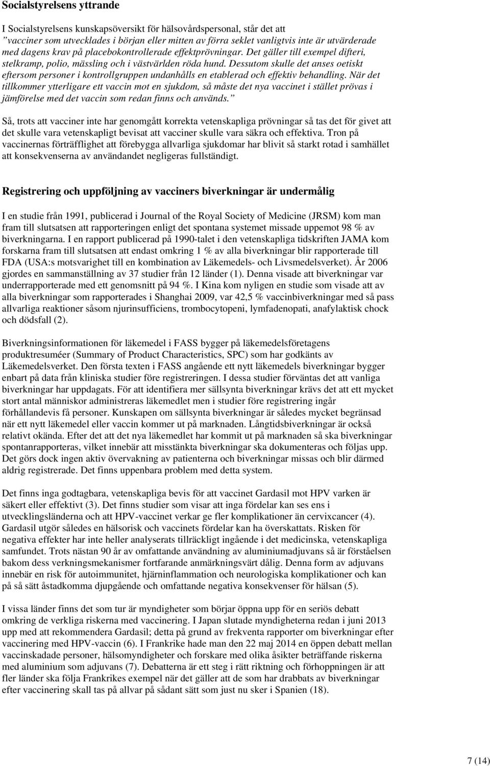 Dessutom skulle det anses oetiskt eftersom personer i kontrollgruppen undanhålls en etablerad och effektiv behandling.