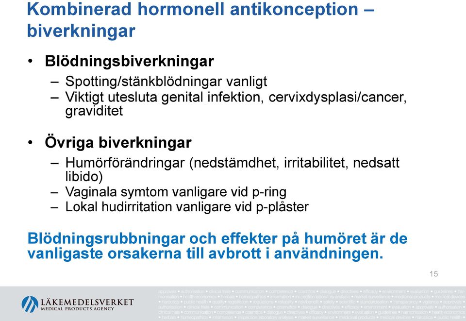 (nedstämdhet, irritabilitet, nedsatt libido) Vaginala symtom vanligare vid p-ring Lokal hudirritation