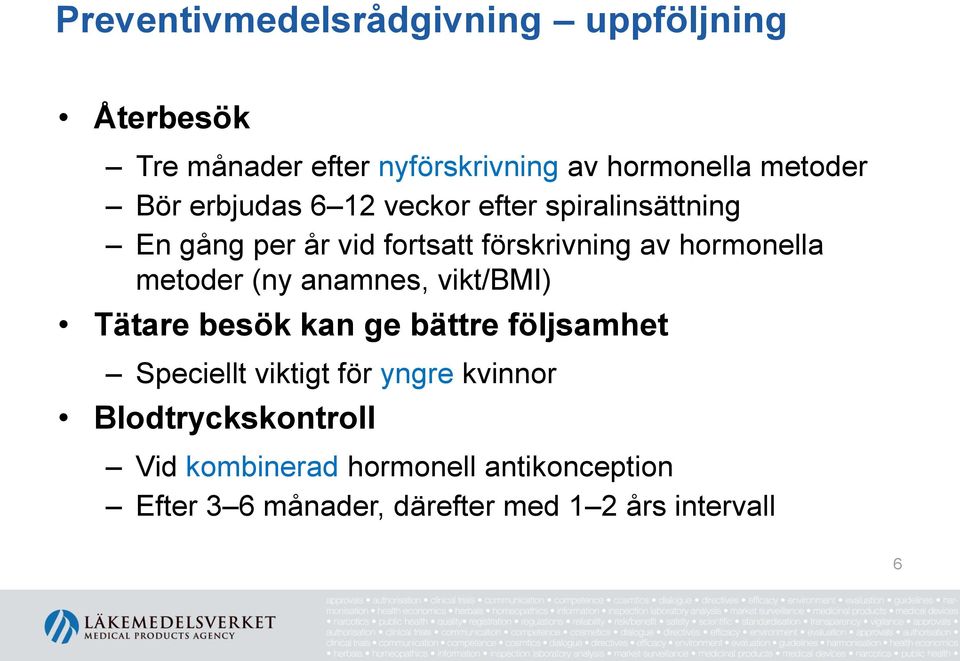 metoder (ny anamnes, vikt/bmi) Tätare besök kan ge bättre följsamhet Speciellt viktigt för yngre kvinnor