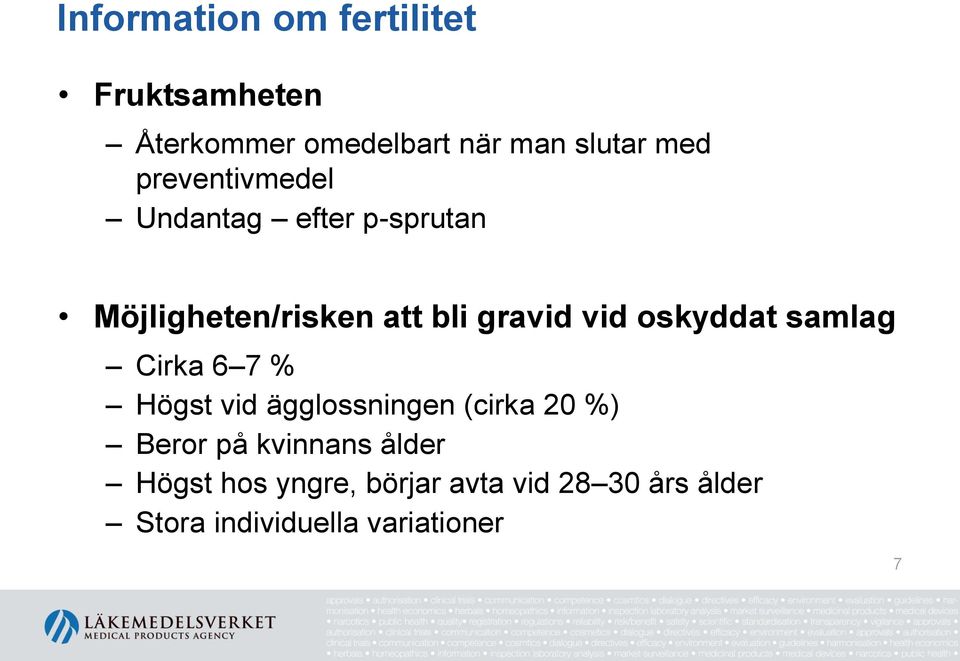oskyddat samlag Cirka 6 7 % Högst vid ägglossningen (cirka 20 %) Beror på kvinnans